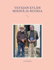Vatajan kylän miehiä ja Ruokia di Ari Pitkäranta edito da Books on Demand