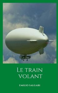 Le Train Volant di Emilio Salgari edito da Independently Published
