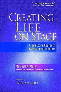 Creating Life on Stage: A Director's Approach to Working with Actors di Marshall W. Mason edito da HEINEMANN PUB