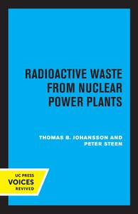 Radioactive Waste From Nuclear Power Plants di Thomas B. Johansson, Peter Steen edito da University Of California Press