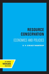 Resource Conservation di Siegfried V. Ciriacy-Wantrup edito da University Of California Press