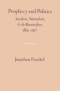 Prophecy and Politics di Jonathan Frankel edito da Cambridge University Press