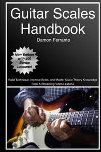 Guitar Scales Handbook: A Step-By-Step, 100-Lesson Guide to Scales, Music Theory, and Fretboard Theory (Book & Streaming di Damon Ferrante edito da LIGHTNING SOURCE INC