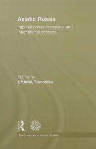 Asiatic Russia: Imperial Power in Regional and International Contexts edito da ROUTLEDGE