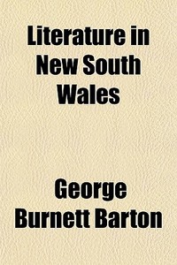 Literature In New South Wales di George Burnett Barton edito da General Books Llc