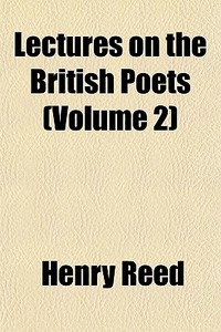 Lectures On The British Poets Volume 2 di Henry Reed edito da Rarebooksclub.com