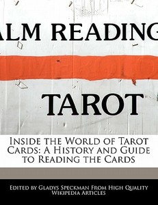 Inside the World of Tarot Cards: A History and Guide to Reading the Cards di Gladys Speckman edito da WEBSTER S DIGITAL SERV S