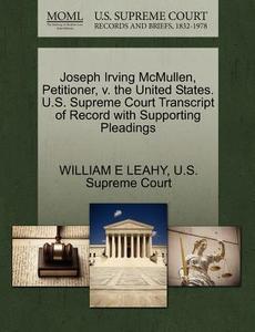 Joseph Irving Mcmullen, Petitioner, V. The United States. U.s. Supreme Court Transcript Of Record With Supporting Pleadings di William E Leahy edito da Gale Ecco, U.s. Supreme Court Records