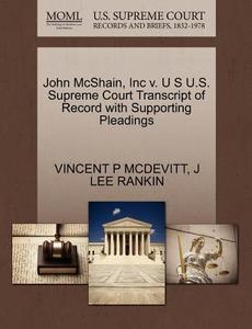 John Mcshain, Inc V. U S U.s. Supreme Court Transcript Of Record With Supporting Pleadings di Vincent P McDevitt, J Lee Rankin edito da Gale Ecco, U.s. Supreme Court Records
