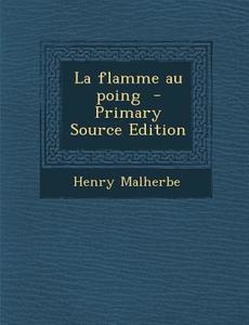 La Flamme Au Poing di Henry Malherbe edito da Nabu Press