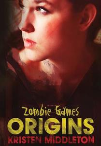 Zombie Games (Origins) di Kristen Middleton edito da Lulu.com