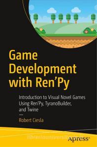 Game Development with Ren'Py di Robert Ciesla edito da Apress