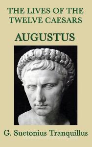 The Lives of the Twelve Caesars -Augustus- di G. Suetonius Tranquillus edito da SMK Books