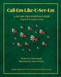 Call-Em-Like-U-See-Em, A No-SEE-UM'S SURVIVAL GUIDE di Peter Burke edito da PEPPERTREE PR