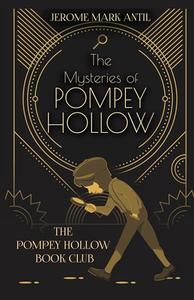The Mysteries of Pompey Hollow di Jerome Mark Antil edito da LITTLE YORK BOOKS