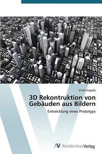 3D Rekontruktion von Gebäuden aus Bildern di Vitalij Kagadij edito da AV Akademikerverlag