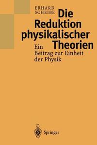 Die Reduktion physikalischer Theorien di Erhard Scheibe edito da Springer Berlin Heidelberg