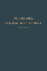 Die willkürlich bewegbare künstliche Hand di Ferdinand Sauerbruch edito da Springer Berlin Heidelberg