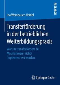 Transferförderung in der betrieblichen Weiterbildungspraxis di Ina Weinbauer-Heidel edito da Springer Fachmedien Wiesbaden
