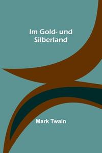 Im Gold- und Silberland di Mark Twain edito da Alpha Editions