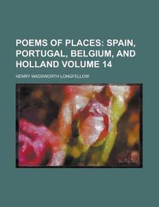 Poems Of Places (volume 14) di Henry Wadsworth Longfellow edito da General Books Llc