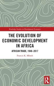 The Evolution Of Economic Development In Africa di Francis K. Mbroh edito da Taylor & Francis Ltd