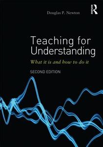 Teaching for Understanding di Douglas P. Newton edito da Taylor & Francis Ltd