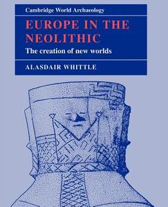 Europe in the Neolithic di Alasdair Whittle edito da Cambridge University Press
