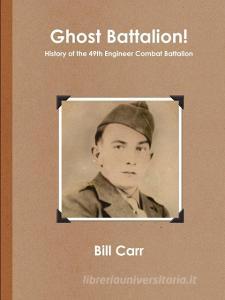 Ghost Battalion di Bill Carr edito da Lulu.com