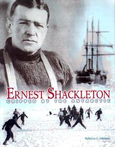 Ernest Shackleton: Gripped by the Antarctic di Rebecca L. Johnson edito da Carolrhoda Books