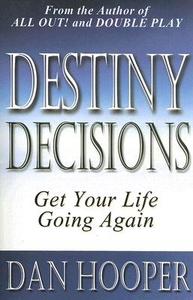 Destiny Decisions: Get Your Life Going Again di Dan Hooper edito da Lifebridge