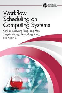 Workflow Scheduling On Computing Systems di Kenli Li, Xiaoyong Tang, Jing Mei, Longxin Zhang, Wangdong Yang, Keqin Li edito da Taylor & Francis Ltd