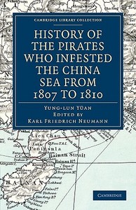 History of the Pirates Who Infested the China Sea from 1807 to             1810 di Yung-Lun Yüan edito da Cambridge University Press