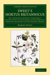 Sweet's Hortus Britannicus di Robert Sweet edito da Cambridge University Press