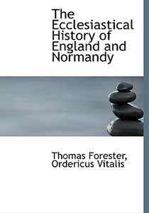 The Ecclesiastical History Of England And Normandy di Thomas Forester, Ordericus Vitalis edito da Bibliolife