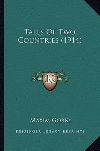 Tales of Two Countries (1914) di Maxim Gorky edito da Kessinger Publishing
