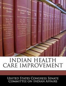 Indian Health Care Improvement edito da Bibliogov