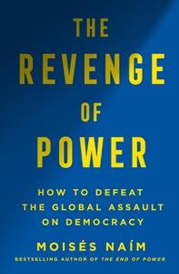 The Revenge of Power: The Global Assault on Democracy and How to Defeat It di Moises Naim edito da ST MARTINS PR