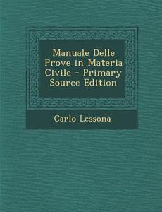 Manuale Delle Prove in Materia Civile - Primary Source Edition di Carlo Lessona edito da Nabu Press