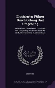 Illustrierter Fuhrer Durch Coburg Und Umgebung di Leo Woerl edito da Palala Press