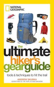 Ultimate Hiker's Gear Guide di Andrew Skurka edito da National Geographic Society