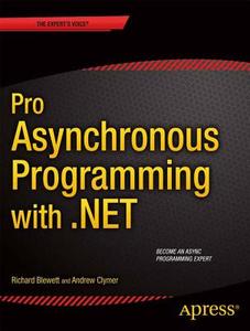 Pro Asynchronous Programming with .NET di Richard Blewett, Andrew Clymer, Rock Solid Knowledge Ltd edito da Apress
