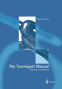 The Tourniquet Manual - Principles and Practice di Leslie Klenerman edito da Springer London
