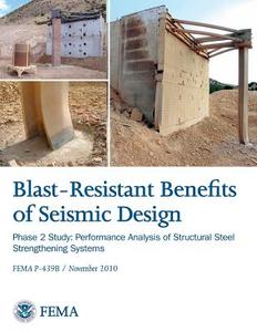 Blast-Resistance Benefits of Seismic Design - Phase 2 Study: Performance Analysis of Structural Steel Strengthening Systems (Fema P-439b / November 20 di U. S. Department of Homeland Security, Federal Emergency Management Agency, National Earthquake Hazards Red Program edito da Createspace