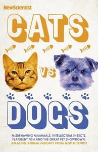 Cats Vs Dogs di NEW SCIENTIST edito da Hodder & Stoughton