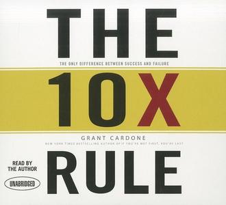 The 10x Rule: The Only Difference Between Success and Failure di Grant Cardone edito da Gildan Media Corporation