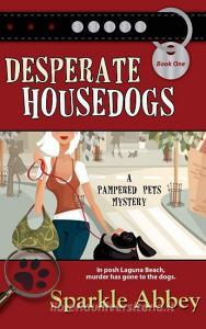 Desperate Housedogs di Sparkle Abbey edito da BELL BRIDGE BOOKS