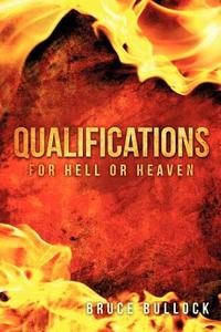 Qualifications for Hell or Heaven di Bruce Bullock edito da XULON PR