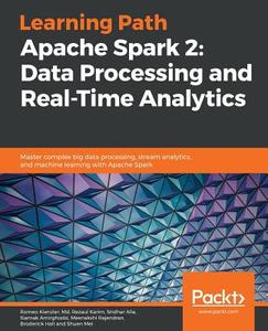 Apache Spark 2 di Romeo Kienzler, Md. Rezaul Karim, Sridhar Alla edito da Packt Publishing
