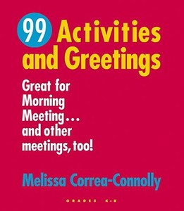 99 Activities and Greetings, Grades K-8: Great for Morning Meeting... and Other Meetings, Too! di Melissa Correa-Connolly edito da NORTHEAST FOUND FOR CHILDREN I